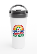 Equality Hurts No-One 443ml (15oz) Stainless Steel Travel Mug - Cottee Creations